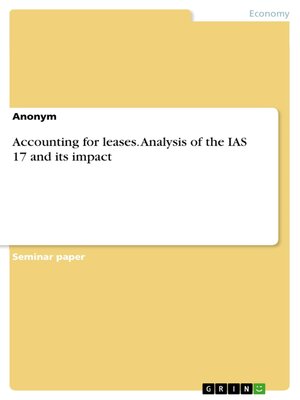 cover image of Accounting for leases. Analysis of the IAS 17 and its impact